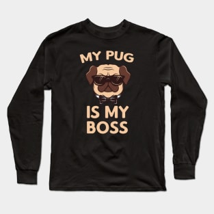 My Pug is my Boss Long Sleeve T-Shirt